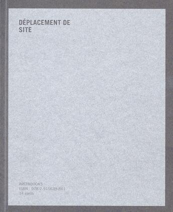 Couverture du livre « Déplacement de site » de Eric Baudelaire aux éditions Archibooks