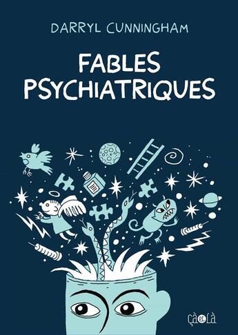 Couverture du livre « Fables psychiatriques » de Darryl Cunningham aux éditions Ca Et La