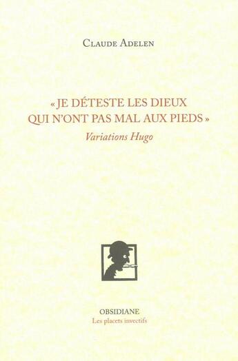 Couverture du livre « Je déteste les dieux qui n'ont pas mal aux pieds » de Claude Adelen aux éditions Obsidiane