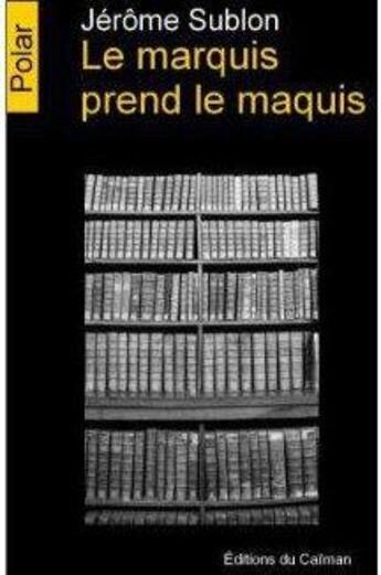 Couverture du livre « Le marquis prend le maquis » de Jérôme Sublon aux éditions Editions Du Caiman