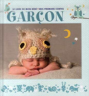 Couverture du livre « Garçon ; le livre de mon bébé ; mes premiers contes » de  aux éditions White Star