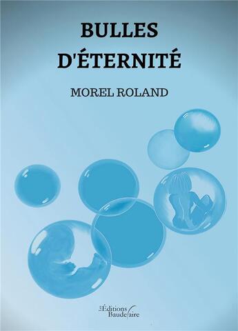 Couverture du livre « Bulles d'éternité » de Roland Morel aux éditions Baudelaire