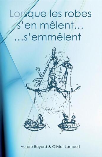 Couverture du livre « Lorsque les robes s'en melent, s'emmelent - chroniques judiciaires » de Boyard/Lambert aux éditions Librinova