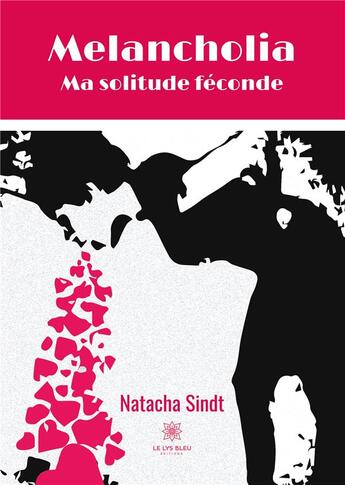 Couverture du livre « Melancholia : ma solitude féconde » de Natacha Sindt aux éditions Le Lys Bleu