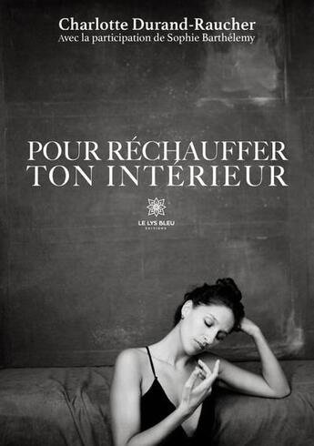 Couverture du livre « Pour rÃ©chauffer ton intÃ©rieur » de Charlotte Durand-Raucher aux éditions Le Lys Bleu