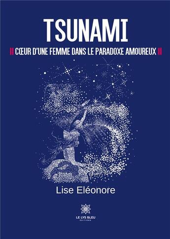 Couverture du livre « Tsunami : Coeur d'une femme dans le paradoxe amoureux » de Eleonore Lise aux éditions Le Lys Bleu