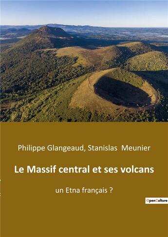 Couverture du livre « Le Massif central et ses volcans : un Etna français ? » de Stanislas Meunier et Philippe Glangeaud aux éditions Shs Editions