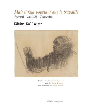 Couverture du livre « Mais il faut pourtant que je travaille ; journal, articles et souvenirs » de Kathe Kollwitz aux éditions Atelier Contemporain