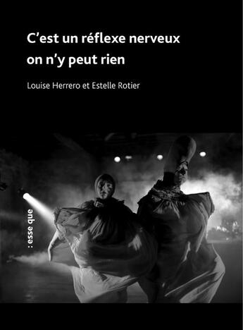 Couverture du livre « C'est un réflexe nerveux on n'y peut rien » de Louise Herrero et Estelle Rotier aux éditions Esse Que