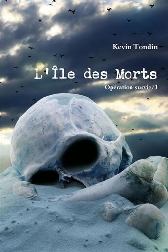 Couverture du livre « Opération survie t.1 ; l'île des morts » de Kevin Tondin aux éditions Lulu