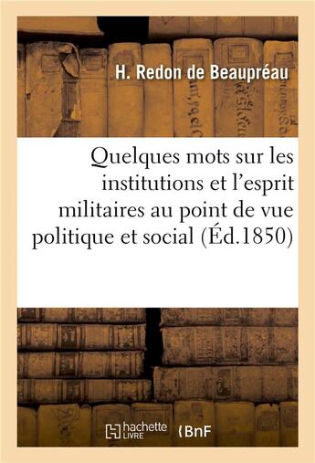 Couverture du livre « Quelques mots sur les institutions et l'esprit militaires au point de vue politique et social - , a » de Redon De Beaupreau-H aux éditions Hachette Bnf