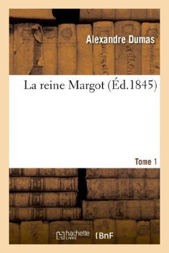 Couverture du livre « La reine Margot Tome 1 (édition 1845) » de Alexandre Dumas aux éditions Hachette Bnf