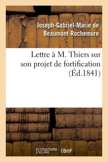 Couverture du livre « Lettre a m. thiers sur son projet de fortification » de Beaumont-Rochemure aux éditions Hachette Bnf