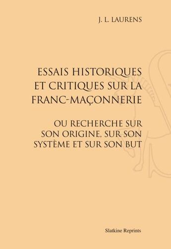Couverture du livre « Essais historiques et critiques sur la franc-maçonnerie (1806) » de J L Laurens aux éditions Slatkine Reprints