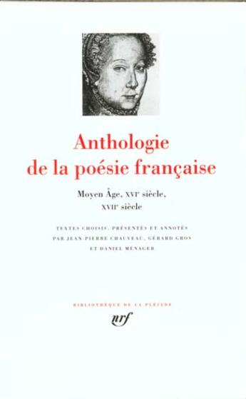 Couverture du livre « Anthologie de la poésie francaise t.1 ; Moyen Age, XVI, XVII siècle » de  aux éditions Gallimard