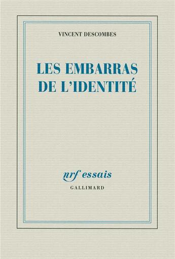 Couverture du livre « Les embarras de l'identité » de Vincent Descombes aux éditions Gallimard