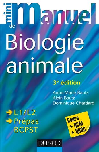 Couverture du livre « Mini manuel ; biologie animale ; L1 ; L2 ; prépas BCPST ; cours et qcm/qroc » de Anne-Marie Bautz et Alain Bautz et Dominique Chardard aux éditions Dunod