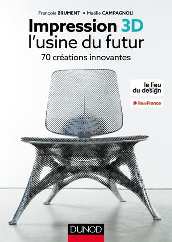 Couverture du livre « Impression 3D : l'usine du futur ; 50 projets pour comprendre » de Francois Brument et Sonia Laugier aux éditions Dunod