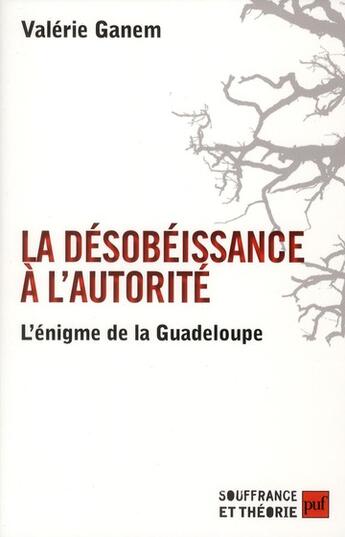 Couverture du livre « La désobeissance à l'autorité : l'énigme de la Guadeloupe » de Valerie Ganem aux éditions Puf