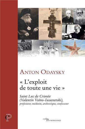 Couverture du livre « L'exploit de toute une vie ; saint Luc de Crimée (Valentin Voïno-Iassenetski) » de Anton Odaysky aux éditions Cerf