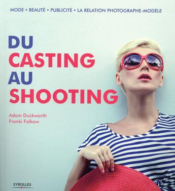 Couverture du livre « Du casting au shooting » de Adam Duckworth et Franki Falkow aux éditions Eyrolles