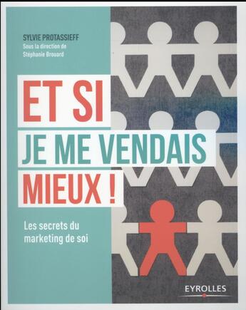 Couverture du livre « Et si je me vendais mieux ; les secrets du marketing de soi » de Sylvie Protassieff aux éditions Eyrolles