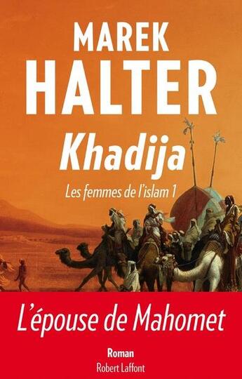 Couverture du livre « Les femmes de l'Islam Tome 1 ; Khadija » de Marek Halter aux éditions Robert Laffont