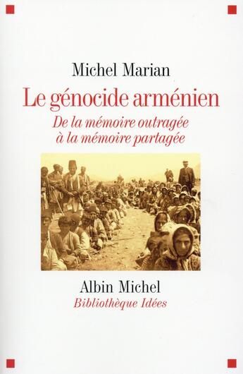 Couverture du livre « Le génocide arménien ; de la mémoire outragée à la mémoire partagée » de Michel Marian aux éditions Albin Michel