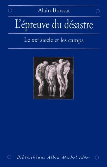 Couverture du livre « L'Épreuve du désastre : Le XXe siècle et les camps » de Alain Brossat aux éditions Albin Michel