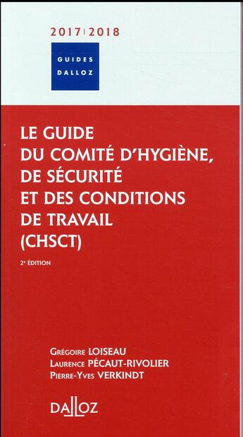 Couverture du livre « Le guide du comité d'hygiène, de sécurité et des conditions de travail (CHSCT) (édition 2018/2019) » de Laurence Pecaut-Rivolier et Pierre-Yves Verkindt et Gregoire Loiseau aux éditions Dalloz