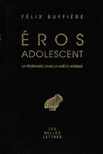 Couverture du livre « Éros adolescent : la pédérastie dans la Grèce antique » de Félix Buffière aux éditions Belles Lettres