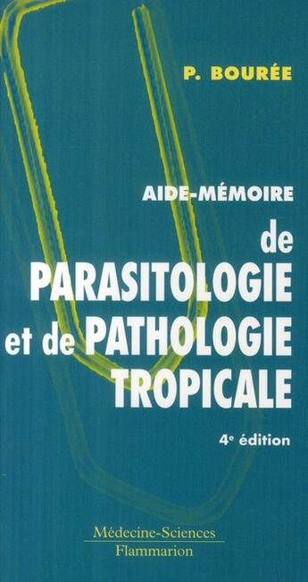 Couverture du livre « Aide-mémoire de parasitologie et de pathologie tropicale (4e édition) » de Patrice Bouree aux éditions Lavoisier Medecine Sciences