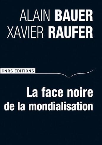 Couverture du livre « La face noire de la mondialisation » de Bauer/Raufer aux éditions Cnrs