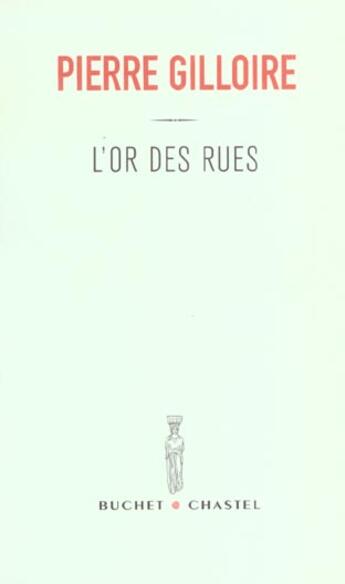 Couverture du livre « L'or des rues » de Pierre Gilloire aux éditions Buchet Chastel