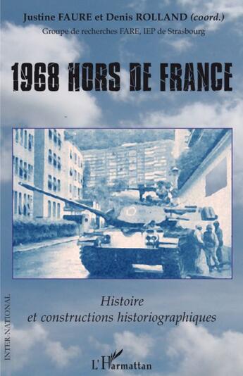 Couverture du livre « 1968 hors de France ; histoire et constructions historiographiques » de Denis Rolland et Justine Faure aux éditions L'harmattan