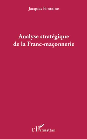 Couverture du livre « Analyse stratégique de la franc-maçonnerie » de Jacques Fontaine aux éditions L'harmattan
