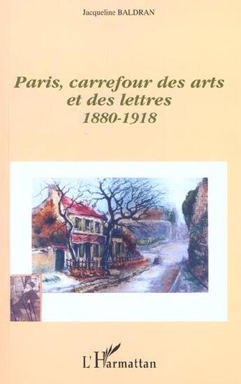 Couverture du livre « Paris, carrefour des arts et des lettres (1880-1918) » de Jacqueline Baldran aux éditions Editions L'harmattan