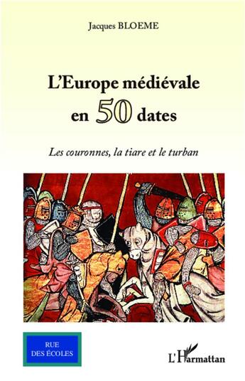 Couverture du livre « L'Europe médiévale en 50 dates ; les couronnes, la tiare et le turban » de Jacques Bloème aux éditions L'harmattan