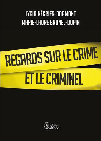 Couverture du livre « Regards sur le crime et le criminel » de Lygia Negrier-Dormont et Marie-Laure Brunel-Dupin aux éditions Amalthee