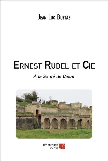 Couverture du livre « Ernest rudel et cie - a la sante de cesar » de Buetas Jean Luc aux éditions Editions Du Net