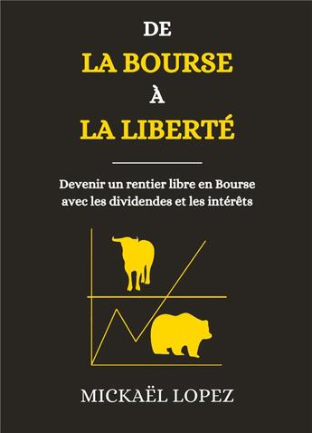 Couverture du livre « De la Bourse à la Liberté : Devenir un rentier libre en Bourse avec les dividendes et les intérêts » de Lopez Mickael aux éditions Books On Demand