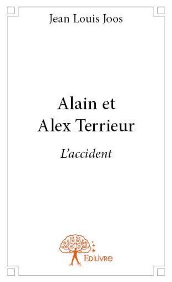 Couverture du livre « Alain et Alex Terrieur » de Jean-Louis Joos aux éditions Edilivre