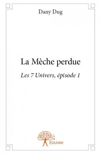 Couverture du livre « La mèche perdue » de Dany Dug aux éditions Edilivre