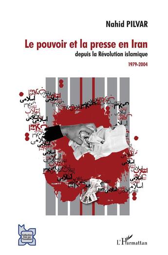 Couverture du livre « Le pouvoir et la presse en Iran depuis la révolution islamique ; 1979-2004 » de Nahid Pilvar aux éditions L'harmattan