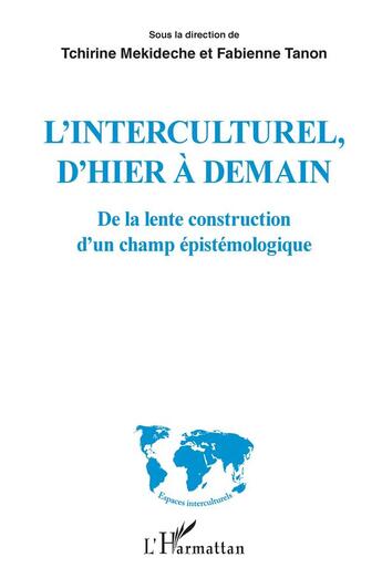 Couverture du livre « L'interculturel, d'hier à demain ; de la lente construction d'un champ épistémologique » de Tanon/Mekideche aux éditions L'harmattan