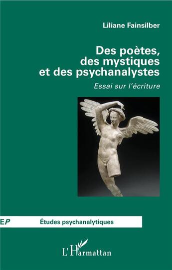 Couverture du livre « Des poètes, des mystiques et des psychanalystes ; essai sur l'écriture » de Liliane Fainsilber aux éditions L'harmattan