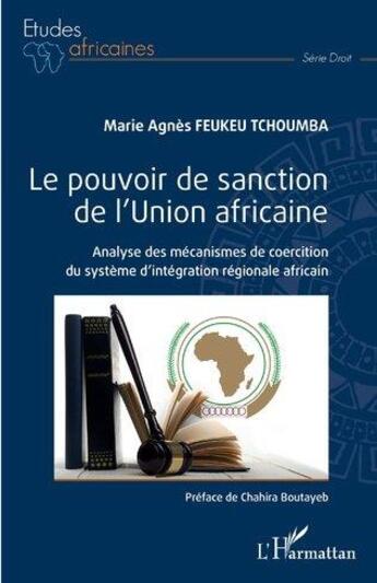 Couverture du livre « Le pouvoir de sanction de l'Union africaine ; analyse des meéanismes de coercition du système d'intégration régionale africain » de Marie Agnes Feukeu Tchoumba aux éditions L'harmattan