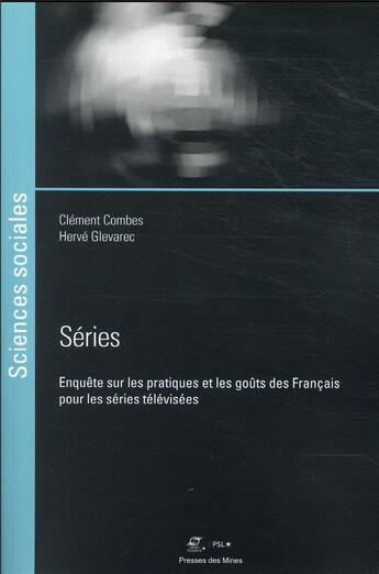 Couverture du livre « Séries : enquête sur les pratiques et les goûts des Français pour les séries télévisées » de Herve Glevarec et Clement Combes aux éditions Presses De L'ecole Des Mines