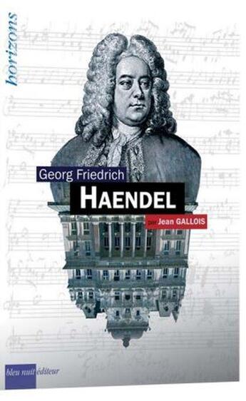 Couverture du livre « HAENDEL, Georg Friedrich » de Jean Gallois aux éditions Bleu Nuit