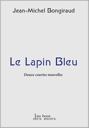 Couverture du livre « Le lapin bleu » de Jean-Michel Bongiraud aux éditions Abatos